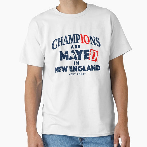 Champions Are Mayed New England T-Shirt - Custom Art Print for Adults - T-Shirt, Sweatshirt, Hoodie