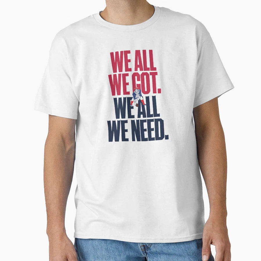 We All We Got We All We Need 2 T-Shirt - Aesthetic Graphic Unisex - T-Shirt, Sweatshirt, Hoodie