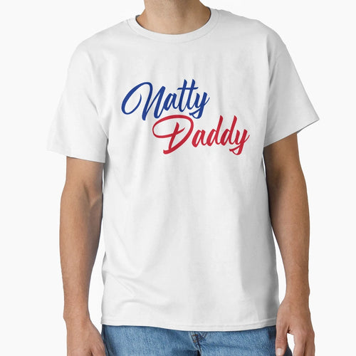 Natty Daddy Funny Fathers Day T-Shirt - Casual Everyday Wear Unisex - T-Shirt, Sweatshirt, Hoodie