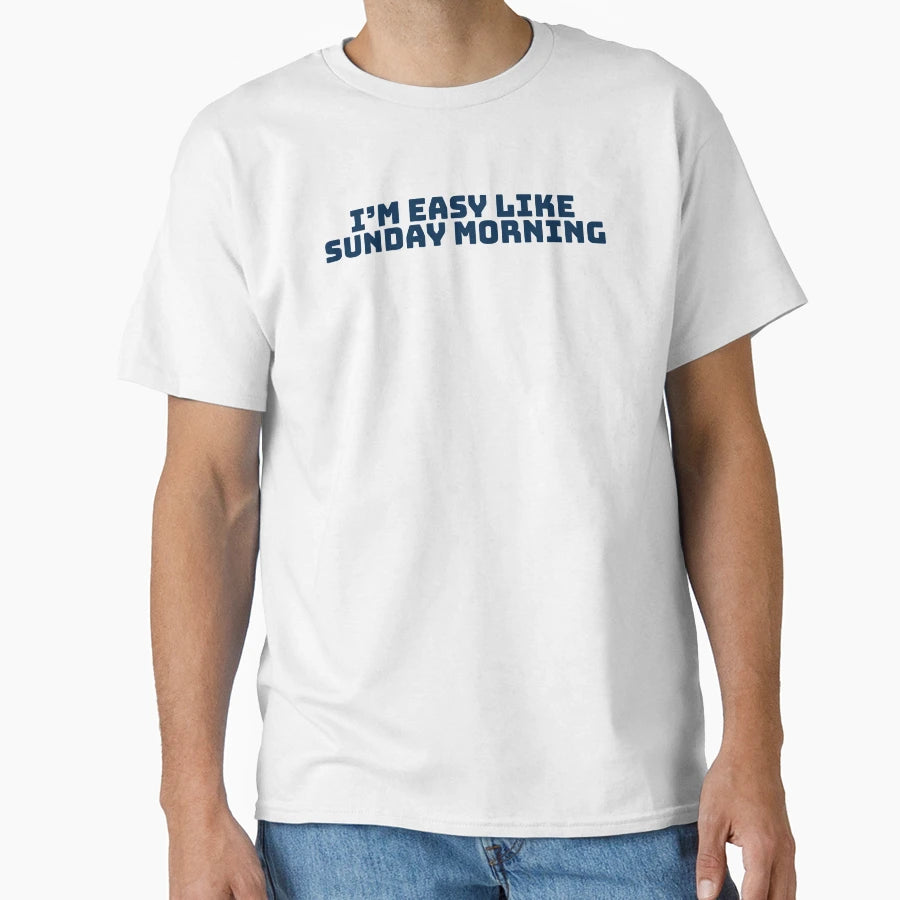 Im Easy Like Sunday Morning T-Shirt - Custom Art Print Unisex - T-Shirt, Sweatshirt, Hoodie