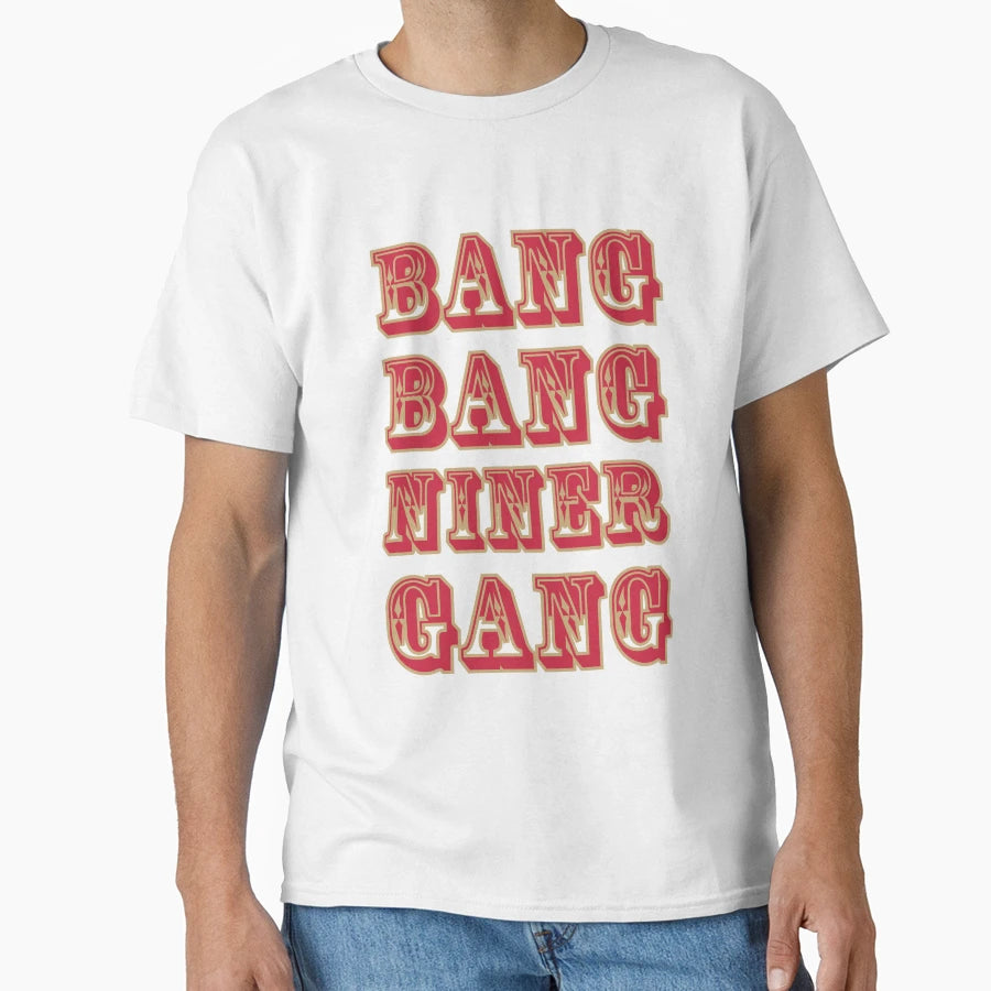 Bang Bang Niner Gang T-Shirt - Aesthetic Graphic Unisex - T-Shirt, Sweatshirt, Hoodie