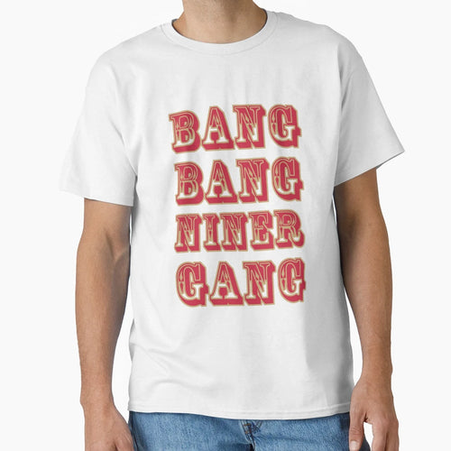 Bang Bang Niner Gang T-Shirt - Aesthetic Graphic Unisex - T-Shirt, Sweatshirt, Hoodie