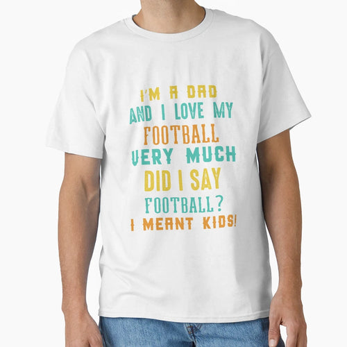 Im Dad And I Love My Football Very T-Shirt - Custom Art Print Men Women - T-Shirt, Sweatshirt, Hoodie