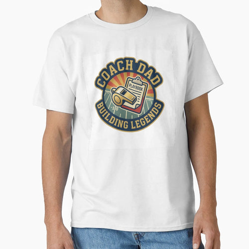 Coach Dad Building Legends Football T-Shirt - Casual Everyday Wear Unisex - T-Shirt, Sweatshirt, Hoodie