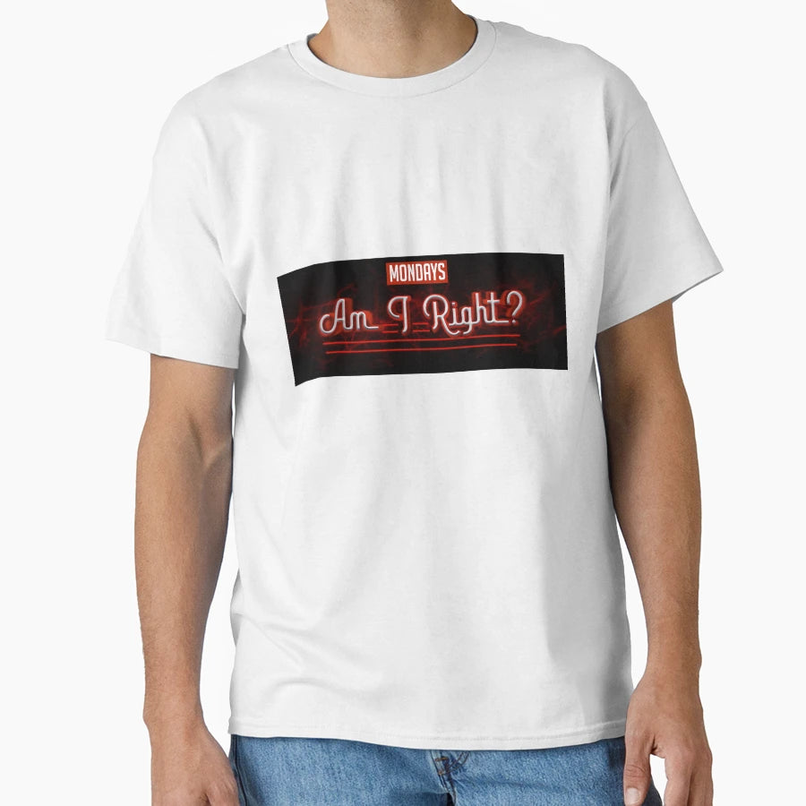 Mondays Am I Right T-Shirt - Unique Graphic Unisex - T-Shirt, Sweatshirt, Hoodie
