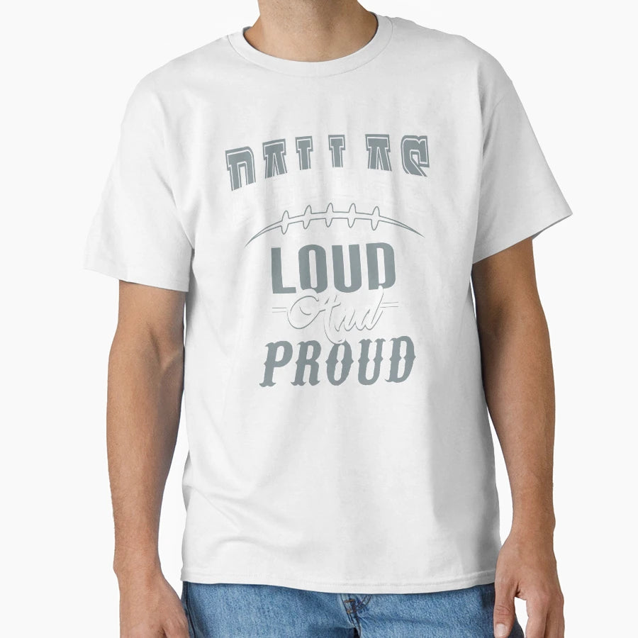 Dallas Football Fan Loud And Proud T-Shirt - Casual Everyday Wear Unisex - T-Shirt, Sweatshirt, Hoodie
