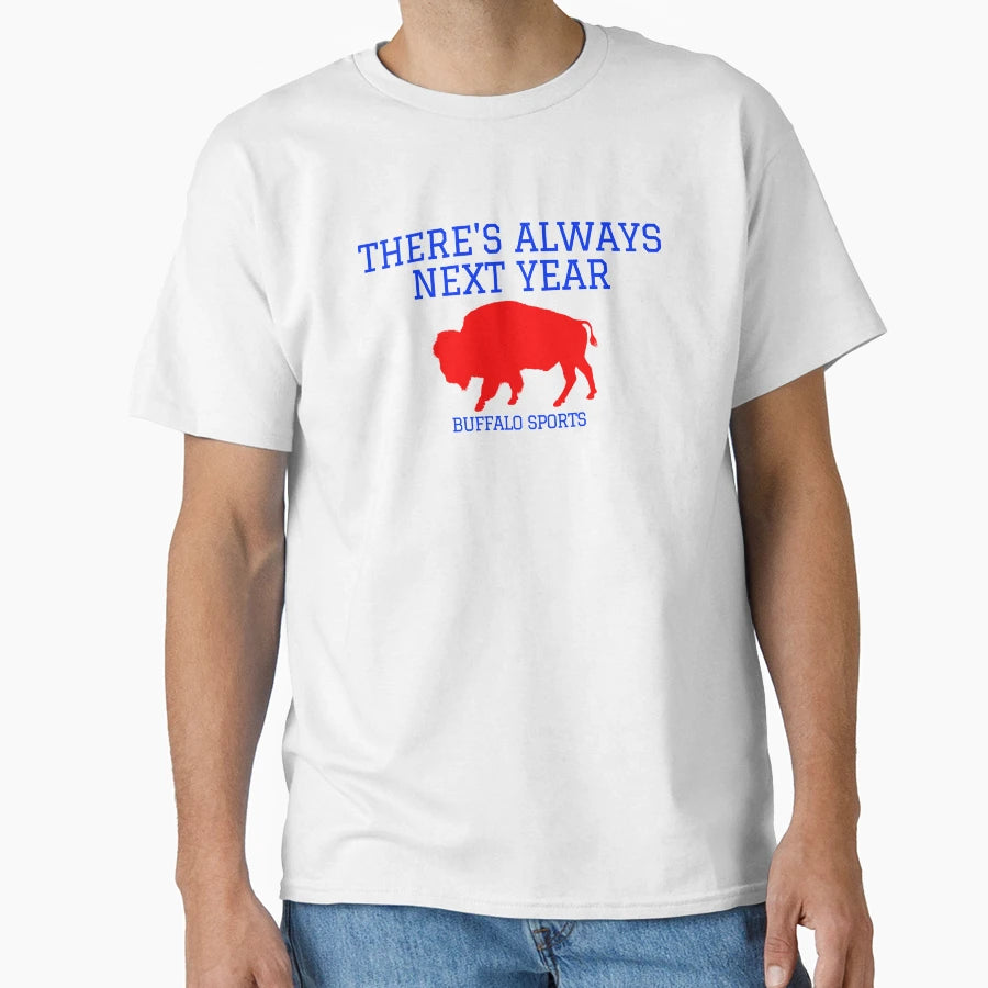 Theres Always Next Year Buffalo Sports T-Shirt - Custom Art Print Men Women - T-Shirt, Sweatshirt, Hoodie