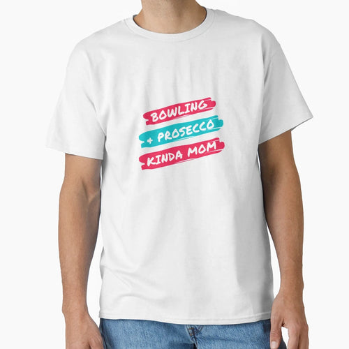 Bowling And Prosecco Kinda Mom T-Shirt - Unique Graphic for Adults - T-Shirt, Sweatshirt, Hoodie