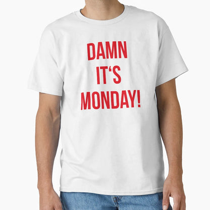 Damn Its Monday T-Shirt - Trendy Graphic Unisex - T-Shirt, Sweatshirt, Hoodie