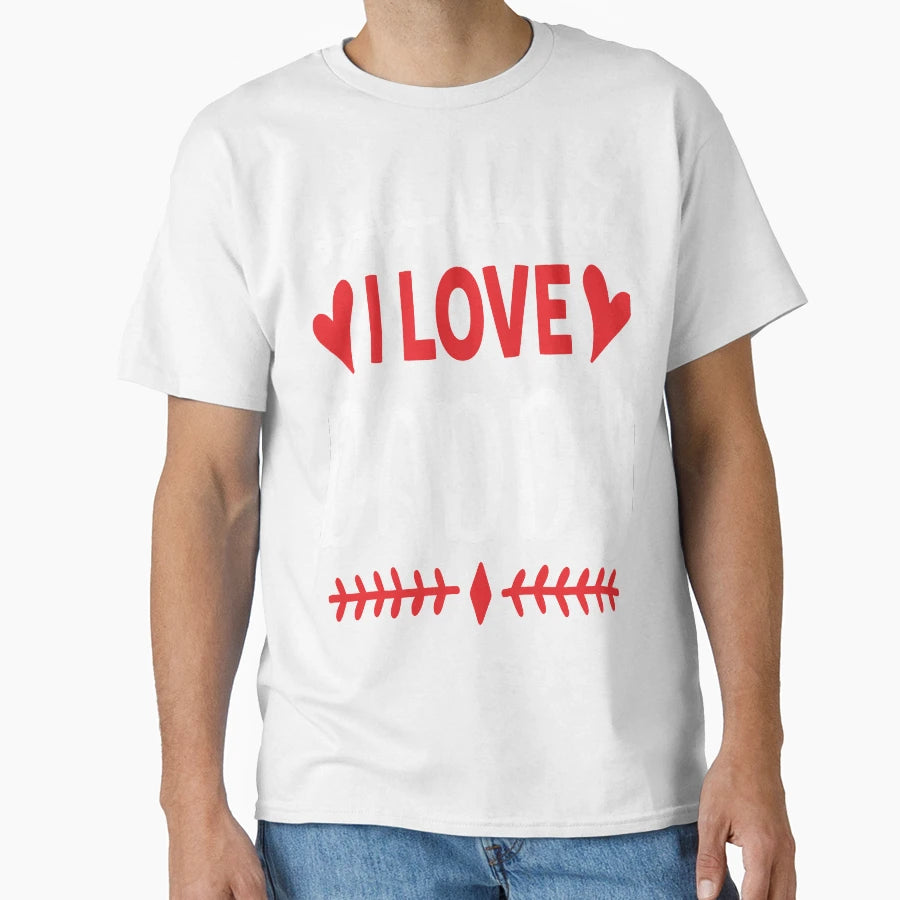 I Love Daddy T-Shirt - Casual Everyday Wear Unisex - T-Shirt, Sweatshirt, Hoodie