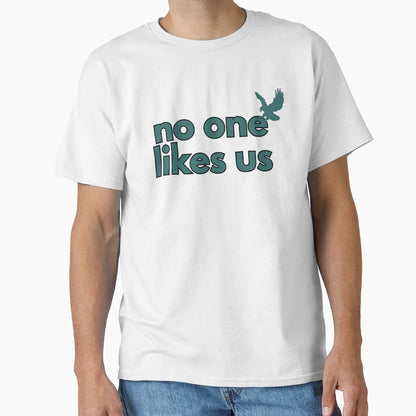 No One Likes Us Philly T-Shirt - Casual Everyday Wear Men Women - T-Shirt, Sweatshirt, Hoodie