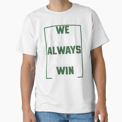 We Almost Always Almost Win Funny New T-Shirt - Novelty Apparel Unisex - T-Shirt, Sweatshirt, Hoodie