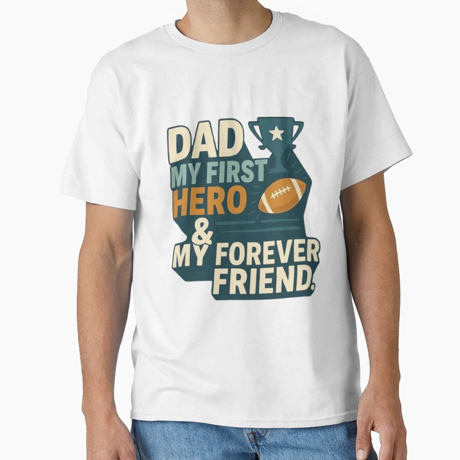 Dad My First Hero My Forever Friend T-Shirt - Fun Novelty Design Unisex - T-Shirt, Sweatshirt, Hoodie