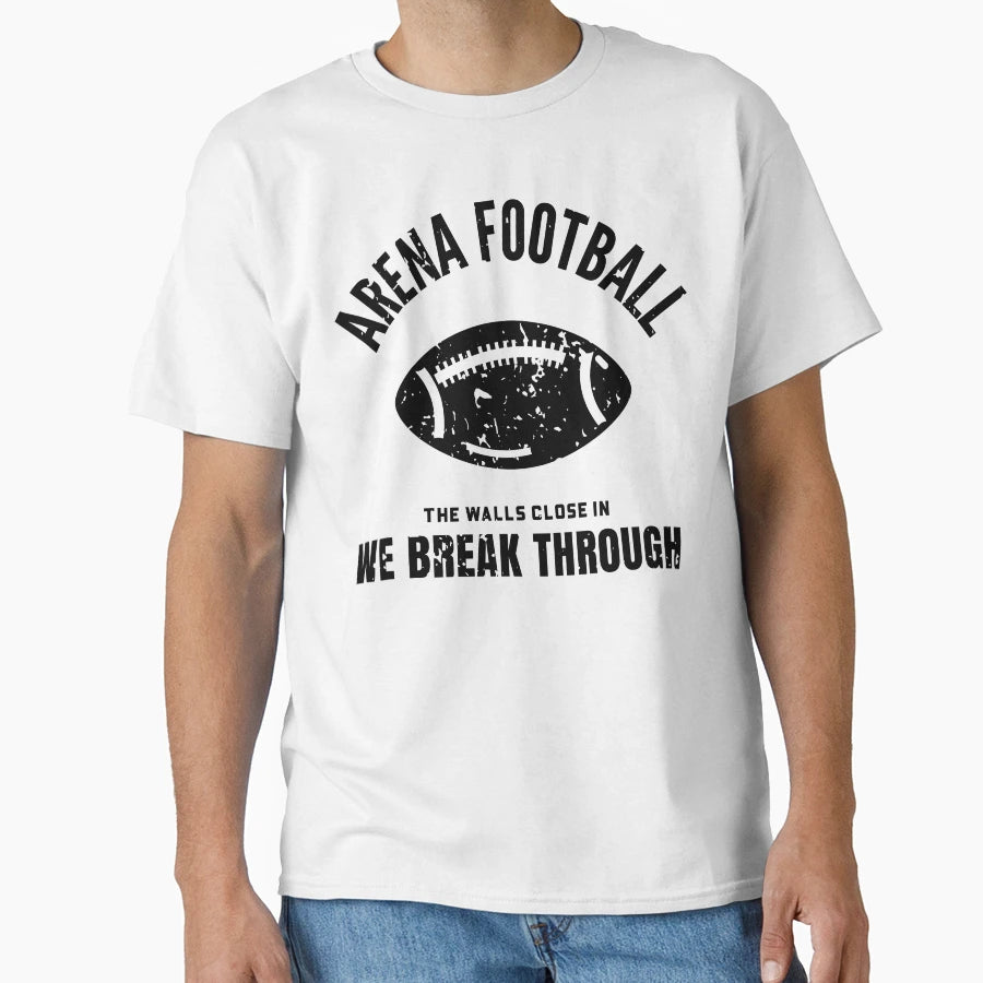 Arena Football Walls Close We Break T-Shirt - Aesthetic Graphic Men Women - T-Shirt, Sweatshirt, Hoodie