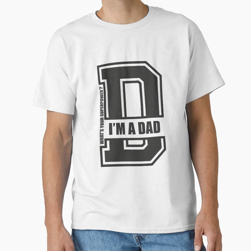 Im Dad Whats Your Superpower T-Shirt - Unique Graphic for Adults - T-Shirt, Sweatshirt, Hoodie