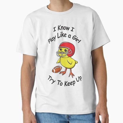 I Know I Play Like Try To Keep Up T-Shirt - Unique Graphic Men Women - T-Shirt, Sweatshirt, Hoodie