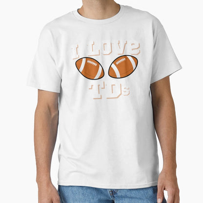 I Love Tds Funny Football Fanatic T-Shirt - Novelty Apparel Men Women - T-Shirt, Sweatshirt, Hoodie
