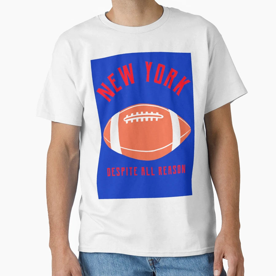 New York Football Despite All Reason T-Shirt - Streetwear Style Unisex - T-Shirt, Sweatshirt, Hoodie