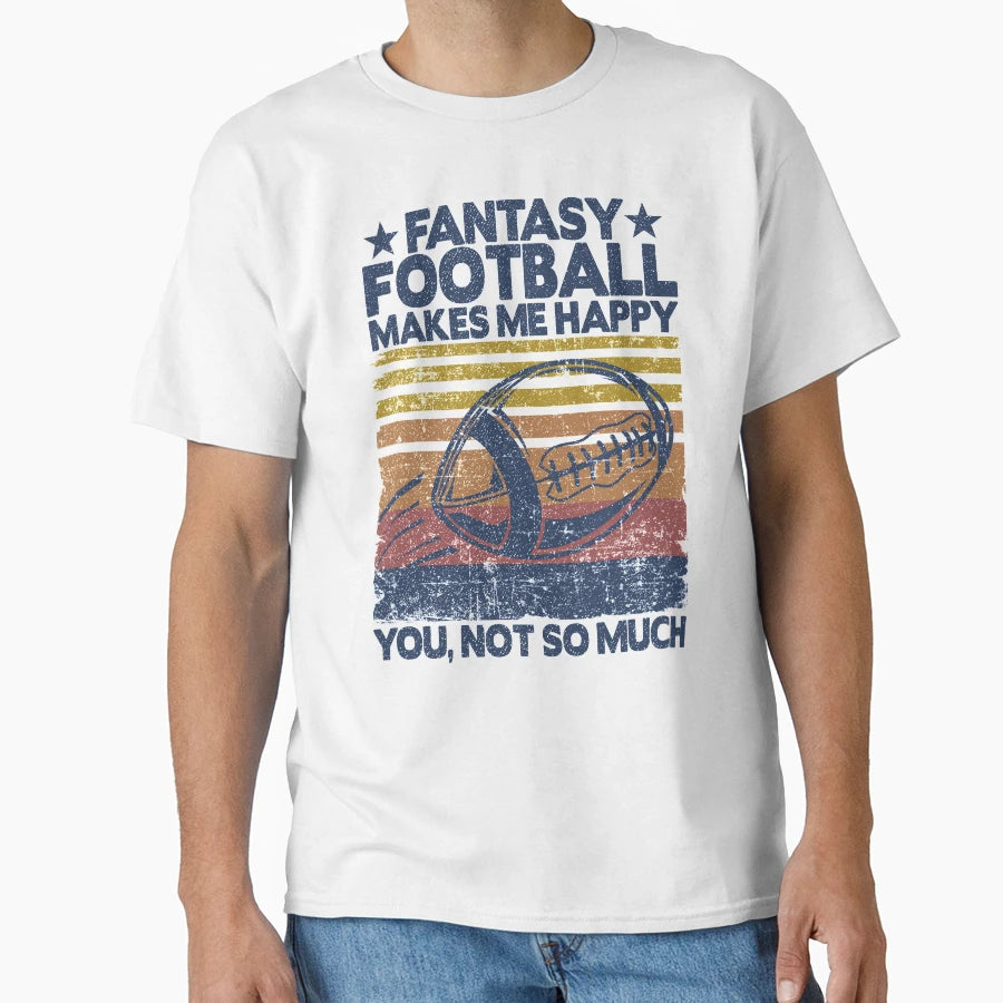 Fantasy Football Makes Me Happy Player T-Shirt - Novelty Apparel Men Women - T-Shirt, Sweatshirt, Hoodie