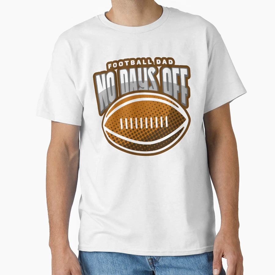 Football Dad No Days Off T-Shirt - Fun Novelty Design Men Women - T-Shirt, Sweatshirt, Hoodie