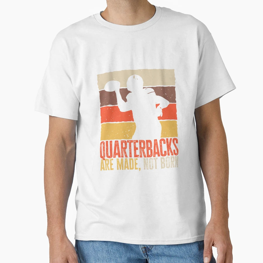 Quarterbacks Are Made Not Born Funny T-Shirt - Graphic Print Unisex - T-Shirt, Sweatshirt, Hoodie
