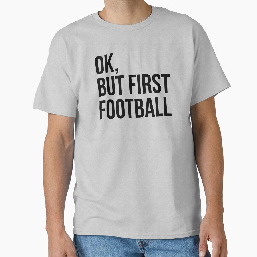 But First Football T-Shirt - Streetwear Style for Adults - T-Shirt, Sweatshirt, Hoodie
