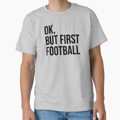 But First Football T-Shirt - Streetwear Style for Adults - T-Shirt, Sweatshirt, Hoodie