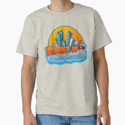 Wake Up San Francisco T-Shirt - Aesthetic Graphic for Adults - T-Shirt, Sweatshirt, Hoodie