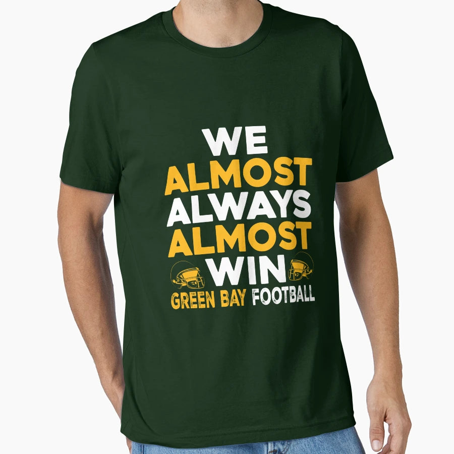 We Almost Always Almost Win Green Bay T-Shirt - Trendy Graphic for Adults - T-Shirt, Sweatshirt, Hoodie