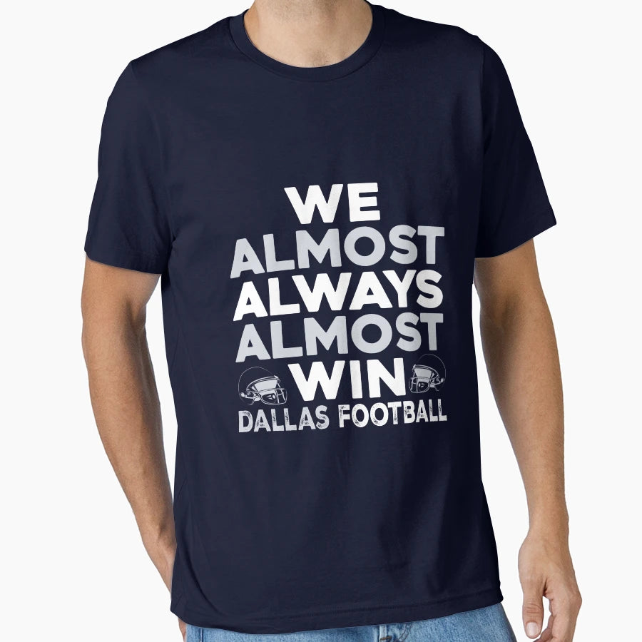 We Almost Always Almost Win Dallas T-Shirt - Trendy Graphic Men Women - T-Shirt, Sweatshirt, Hoodie