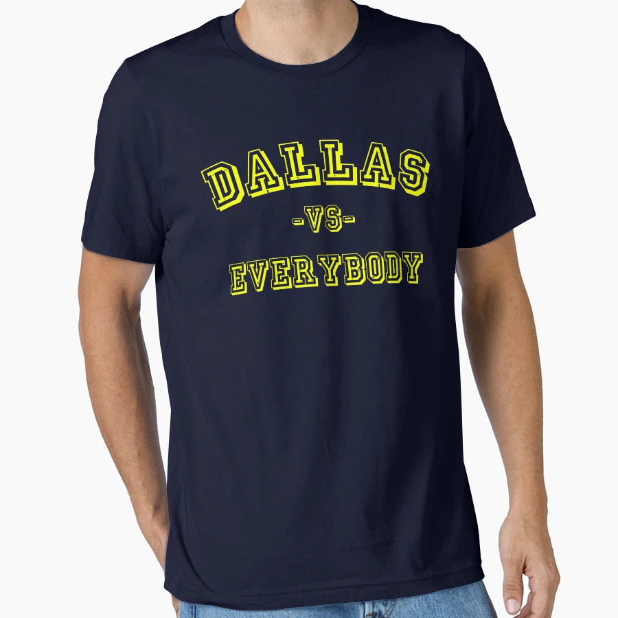 Dallas Vs Everybody T-Shirt - Graphic Print Unisex - T-Shirt, Sweatshirt, Hoodie