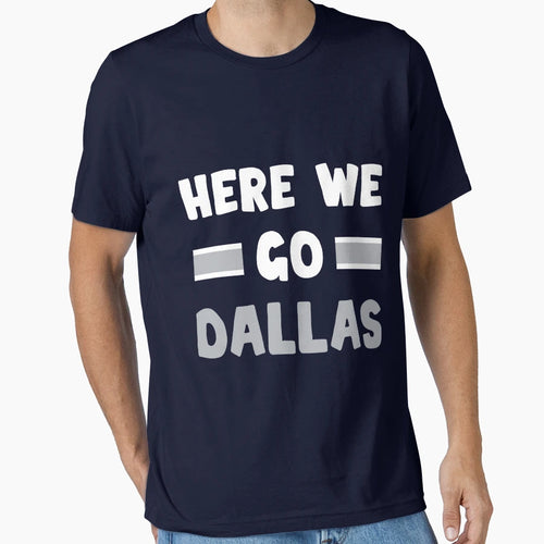 Here We Go Dallas Funny Dallas Here We T-Shirt - Trendy Graphic Men Women - T-Shirt, Sweatshirt, Hoodie
