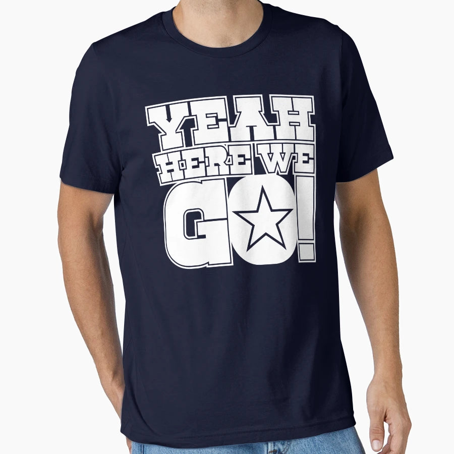 Dallas Cowboys DP Yeah Here We Go T-Shirt - Streetwear Style for Adults - T-Shirt, Sweatshirt, Hoodie