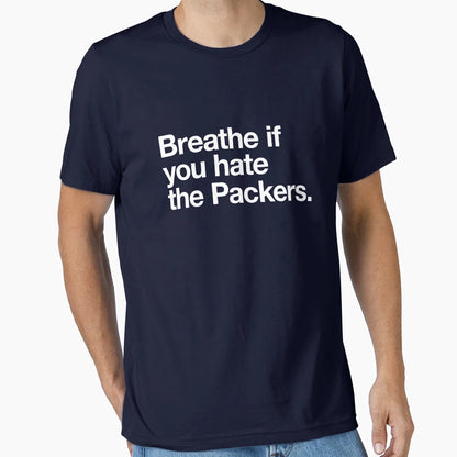 Breathe If You Hate Packers T-Shirt - Streetwear Style for Adults - T-Shirt, Sweatshirt, Hoodie