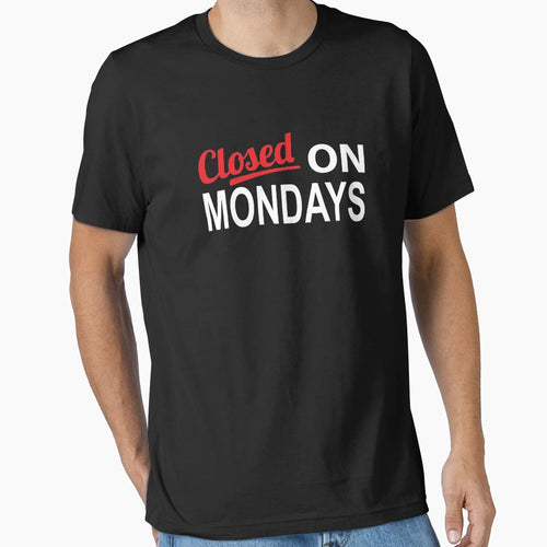 Closed Mondays Self Employed T-Shirt - Fun Novelty Design Unisex - T-Shirt, Sweatshirt, Hoodie