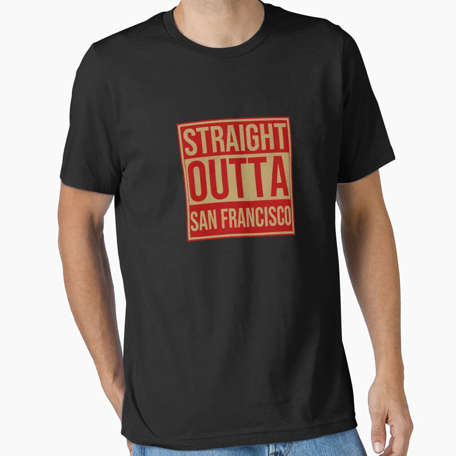 Straight Outta San Francisco T-Shirt - Graphic Print Men Women - T-Shirt, Sweatshirt, Hoodie