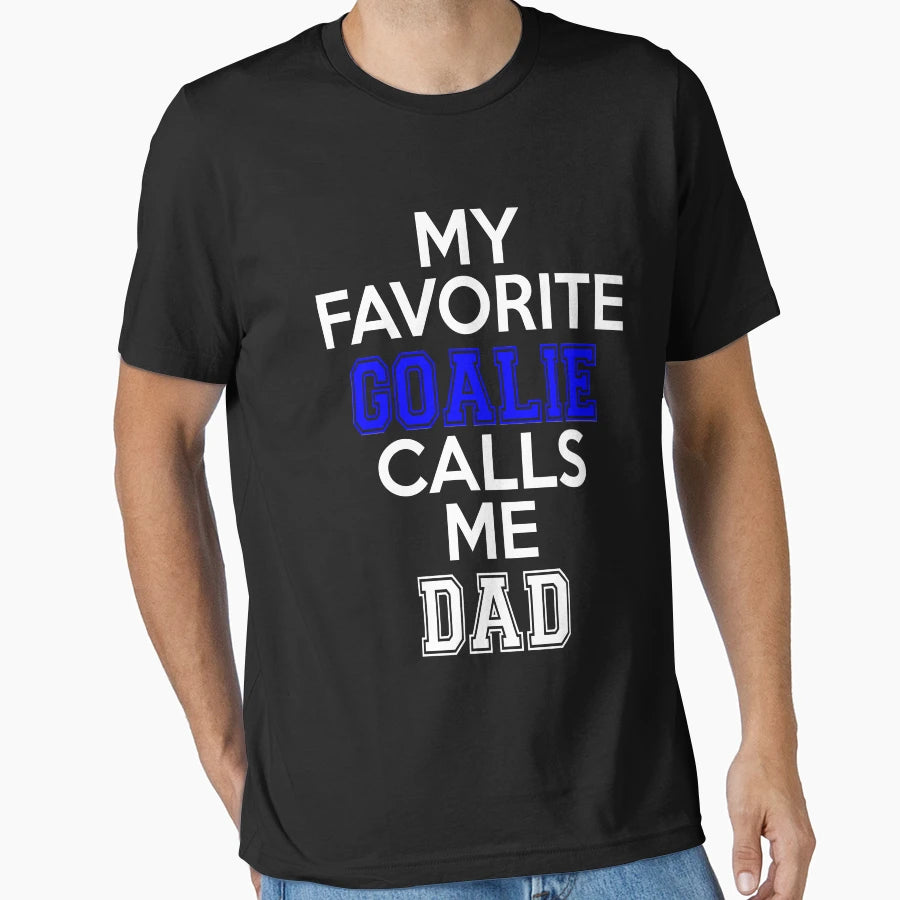 My Favorite Goalie Calls Me Dad Soccer T-Shirt - Graphic Print Unisex - T-Shirt, Sweatshirt, Hoodie