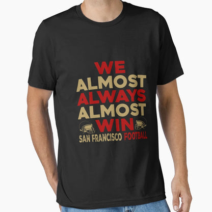 We Almost Always Almost Win San T-Shirt - Streetwear Style for Adults - T-Shirt, Sweatshirt, Hoodie