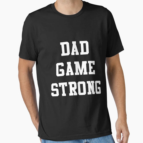 Dad Game Strong T-Shirt - Unique Graphic Men Women - T-Shirt, Sweatshirt, Hoodie