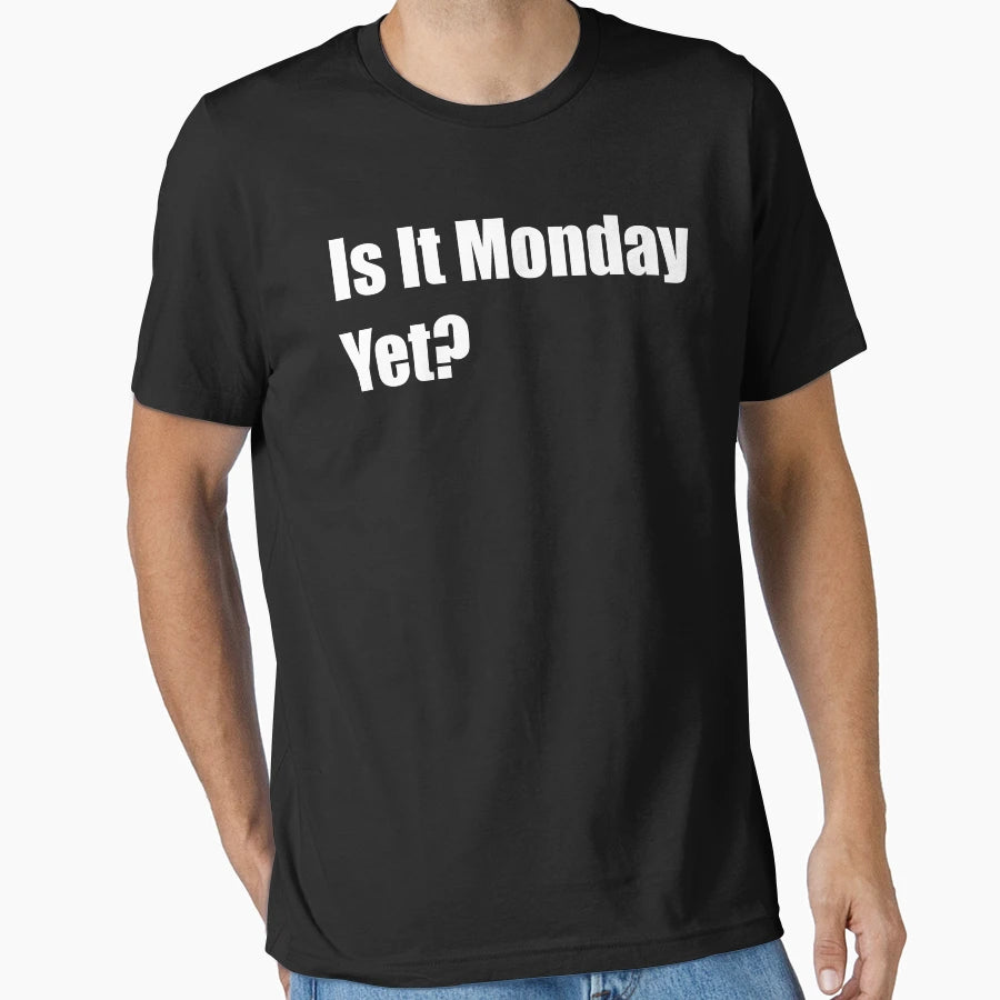 Is It Monday Yet T-Shirt - Graphic Print for Adults - T-Shirt, Sweatshirt, Hoodie