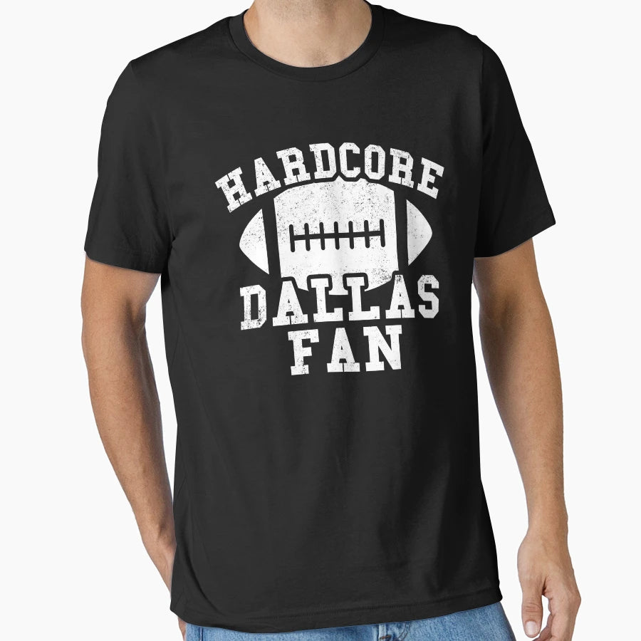 Hardcore Dallas Football Fan T-Shirt - Fun Novelty Design Men Women - T-Shirt, Sweatshirt, Hoodie
