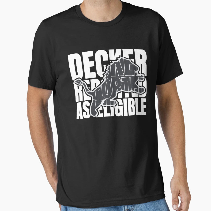 Decker Reported As Eligible T-Shirt - Graphic Print for Adults - T-Shirt, Sweatshirt, Hoodie