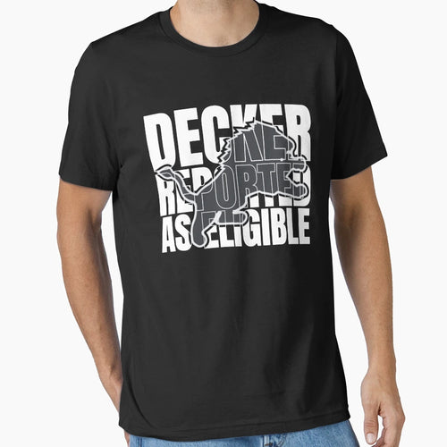 Decker Reported As Eligible T-Shirt - Graphic Print for Adults - T-Shirt, Sweatshirt, Hoodie