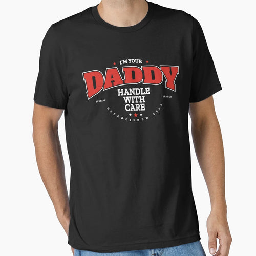Im Your Daddy Handle Care T-Shirt - Casual Everyday Wear for Adults - T-Shirt, Sweatshirt, Hoodie