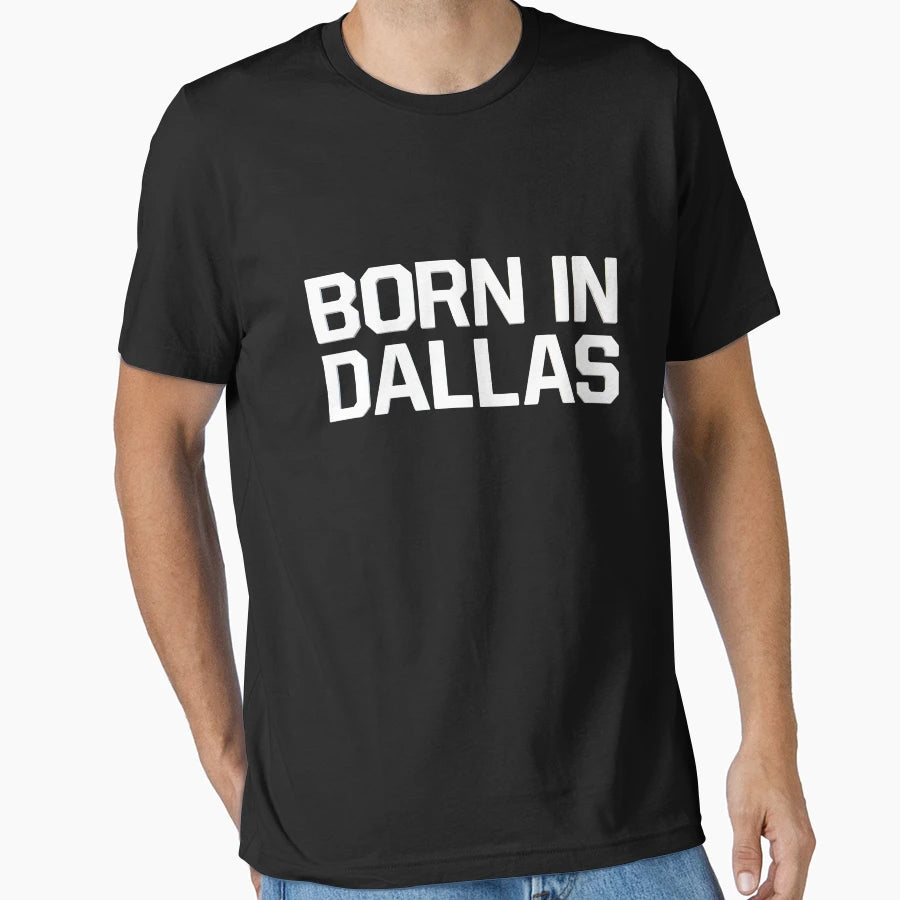 Born Dallas T-Shirt - Custom Art Print Unisex - T-Shirt, Sweatshirt, Hoodie