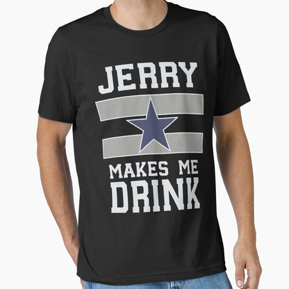 Jerry Makes Me Drink T-Shirt - Graphic Print for Adults - T-Shirt, Sweatshirt, Hoodie
