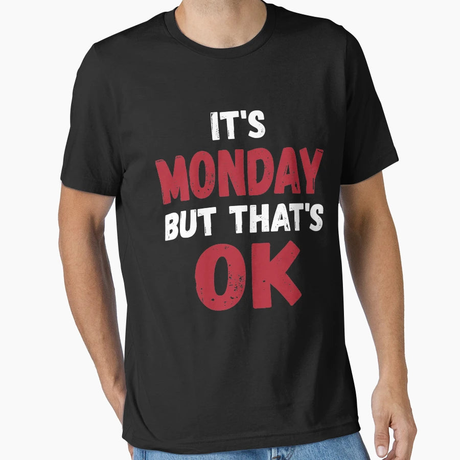 Its Monday But Thats Ok T-Shirt - Novelty Apparel for Adults - T-Shirt, Sweatshirt, Hoodie