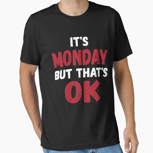 Its Monday But Thats Ok T-Shirt - Novelty Apparel for Adults - T-Shirt, Sweatshirt, Hoodie