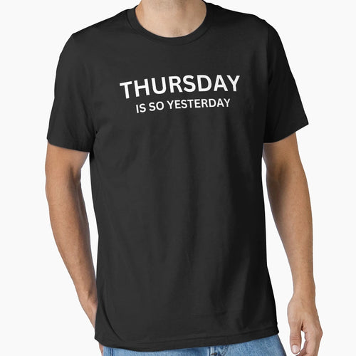 Thursday Is So Yesterday T-Shirt - Graphic Print for Adults - T-Shirt, Sweatshirt, Hoodie