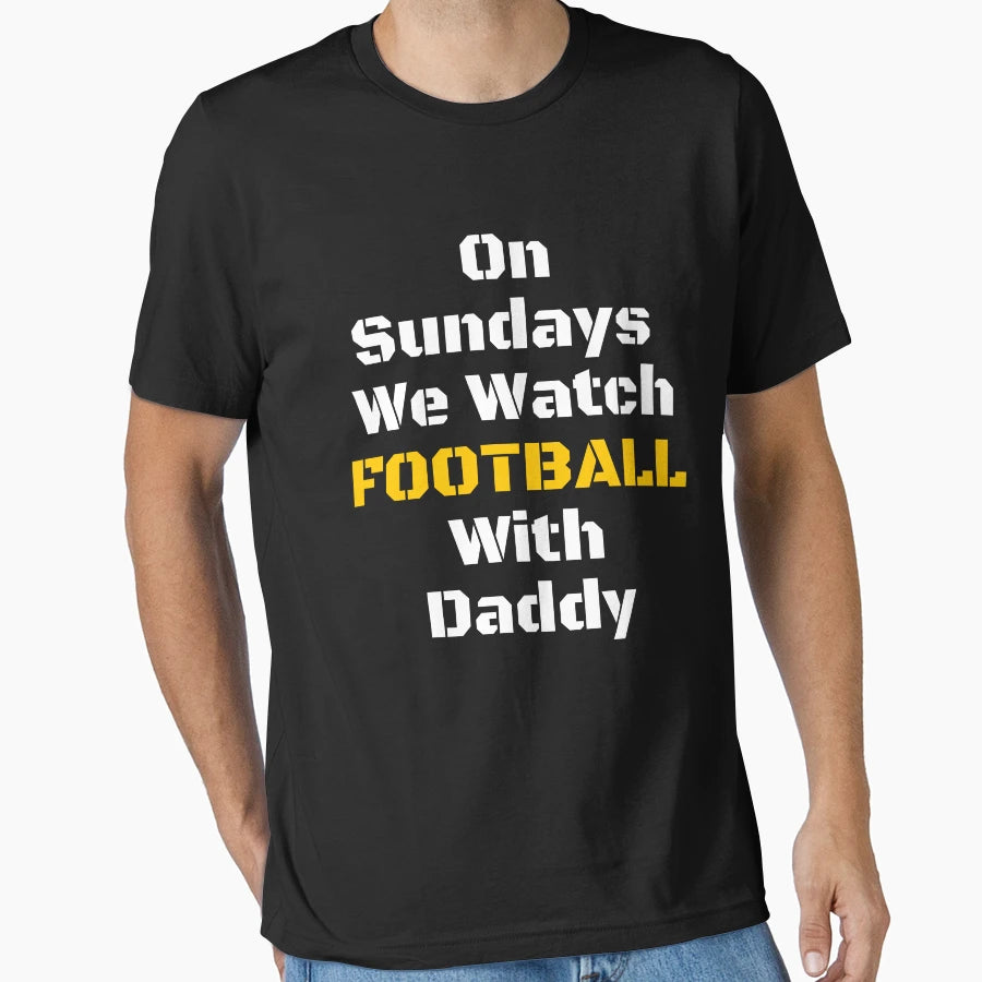 Sundays We Watch Football Daddy Funny T-Shirt - Novelty Apparel for Adults - T-Shirt, Sweatshirt, Hoodie